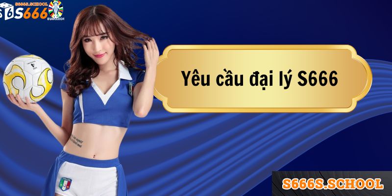 Những yêu cầu khi đăng ký làm đối tác S666